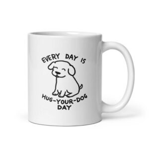 Cốc sứ hình vẽ cún con Every Day is Hug Your Dog Day