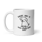 Cốc sứ hình vẽ cún con Every Day is Hug Your Dog Day