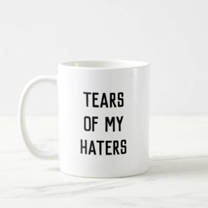 Ly sứ  hình Fun Humor TEARS OF MY HATERS
