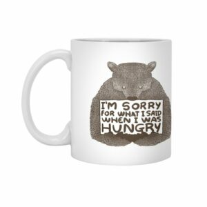 Ly sứ  hình I'm Sorry For What I Said When I Was Hungry