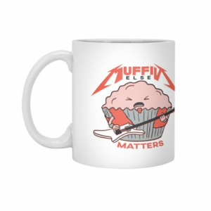 Ly sứ  hình Muffin Else Matters